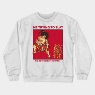 Trying to slay the demons inside of me Crewneck Sweatshirt